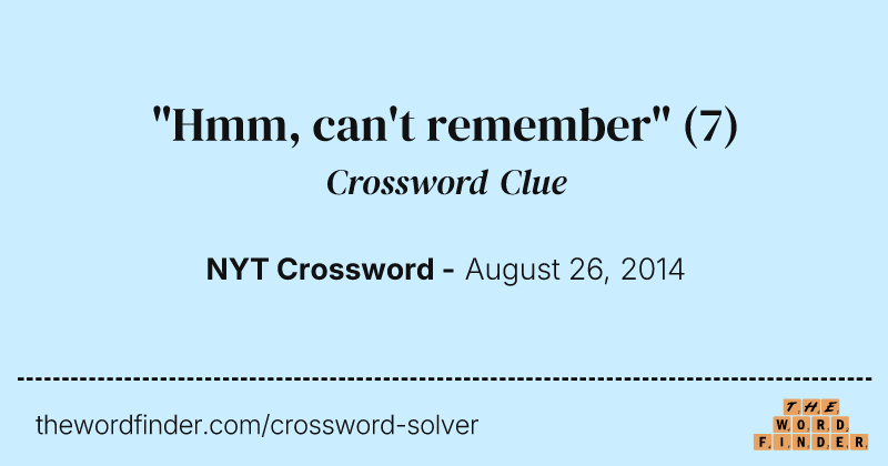"Hmm, can't remember" crossword clue image