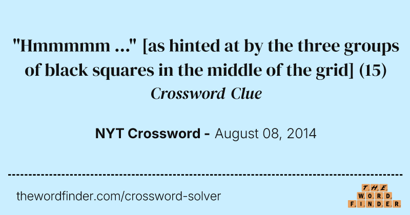 "Hmmmmm ..." [as hinted at by the three groups of black squares in the middle of the grid] crossword clue image