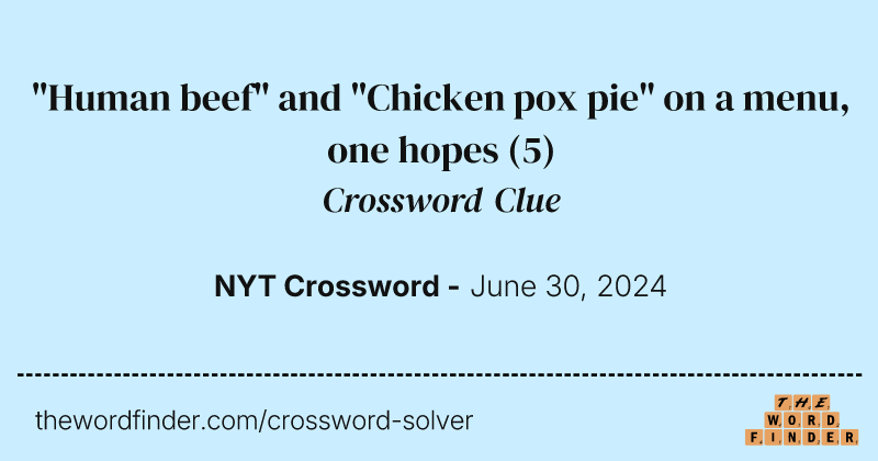 "Human beef" and "Chicken pox pie" on a menu, one hopes crossword clue image