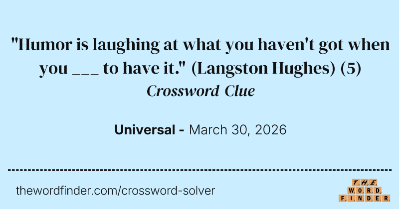"Humor is laughing at what you haven't got when you ___ to have it." (Langston Hughes) crossword clue image