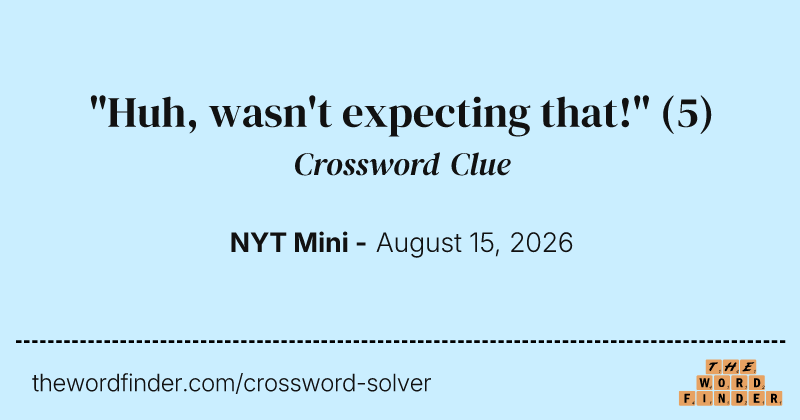 "Huh, wasn't expecting that!" crossword clue image