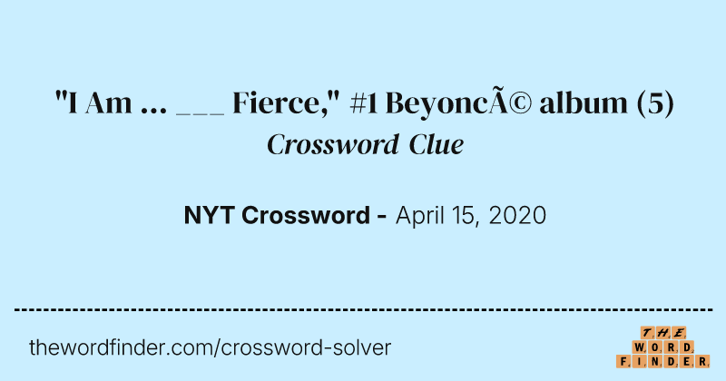 "I Am ... ___ Fierce," #1 Beyoncé album crossword clue image