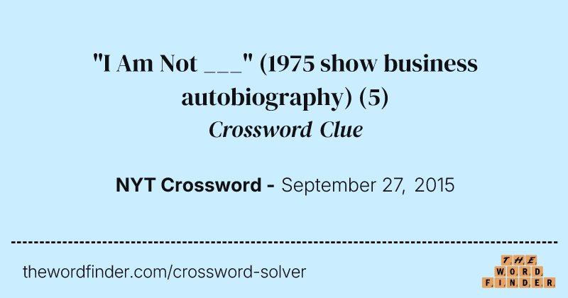 "I Am Not ___" (1975 show business autobiography) crossword clue image