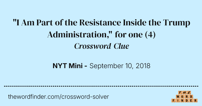 "I Am Part of the Resistance Inside the Trump Administration," for one crossword clue image