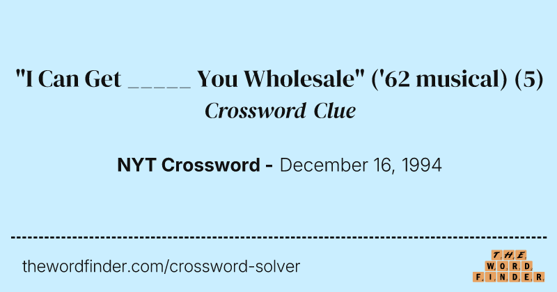 "I Can Get _____ You Wholesale" ('62 musical) crossword clue image