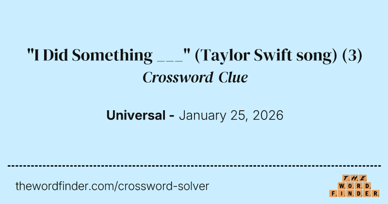 "I Did Something ___" (Taylor Swift song) crossword clue image