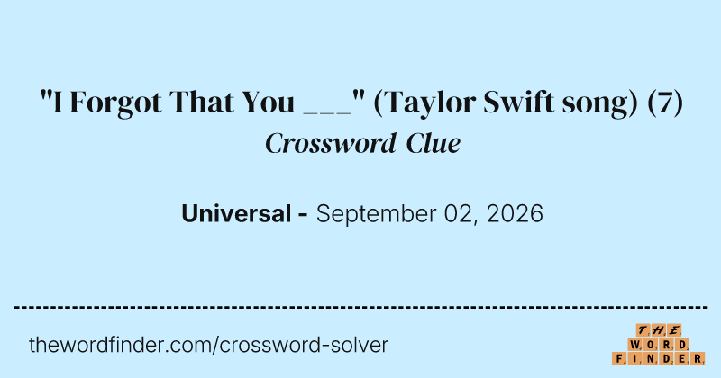"I Forgot That You ___" (Taylor Swift song) crossword clue image