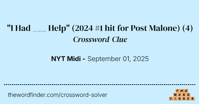 "I Had ___ Help" (2024 #1 hit for Post Malone) crossword clue image