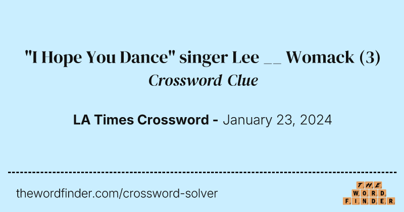 "I Hope You Dance" singer Lee __ Womack crossword clue image