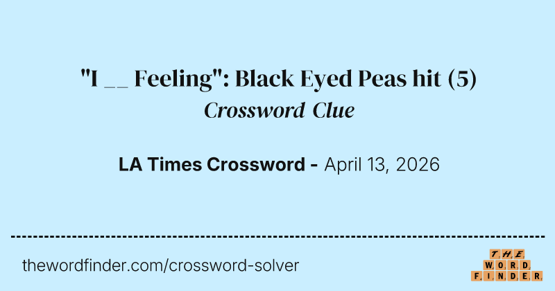 "I __ Feeling": Black Eyed Peas hit crossword clue image