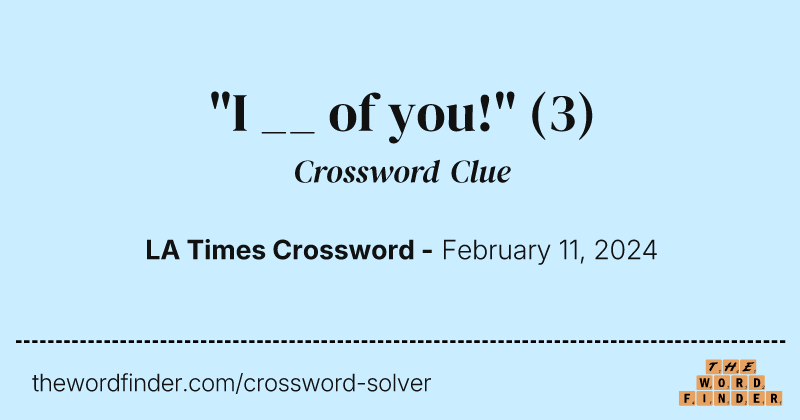 "I __ of you!" crossword clue image