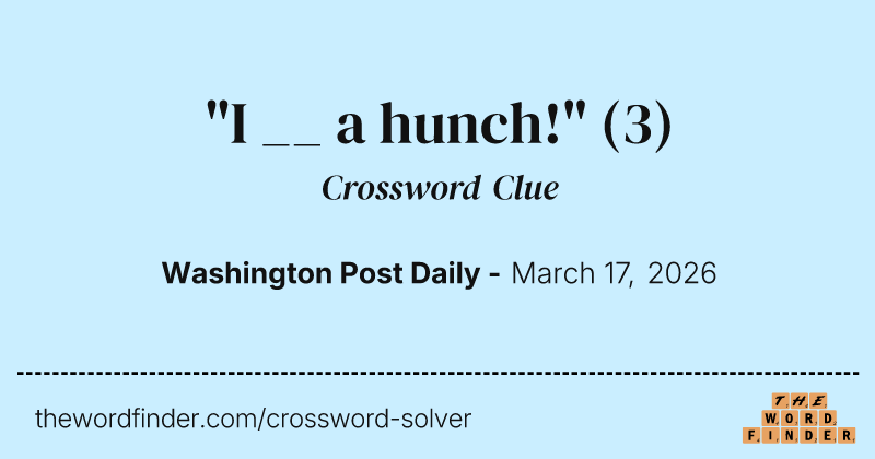 "I __ a hunch!" crossword clue image