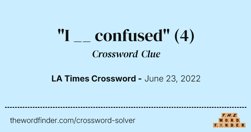 "I __ confused" crossword clue image