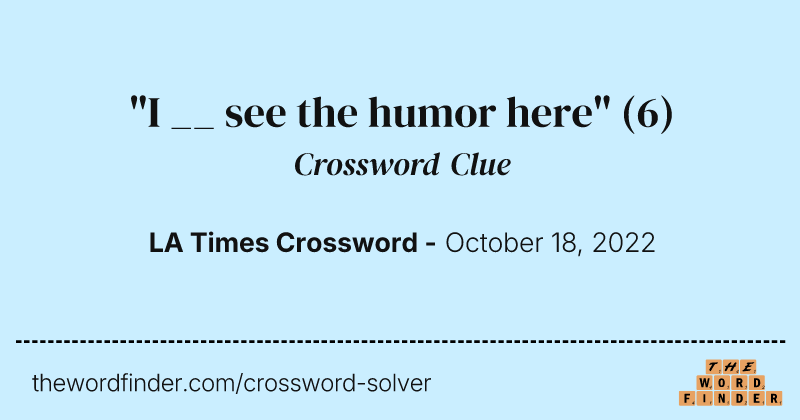 "I __ see the humor here" crossword clue image