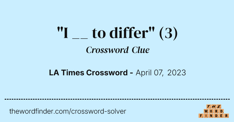 "I __ to differ" crossword clue image