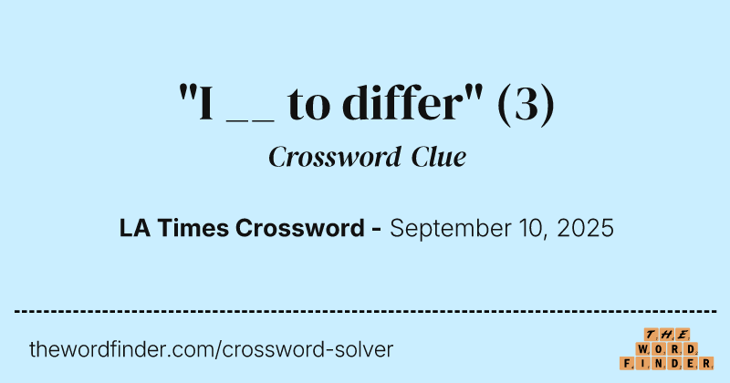 "I __ to differ" crossword clue image