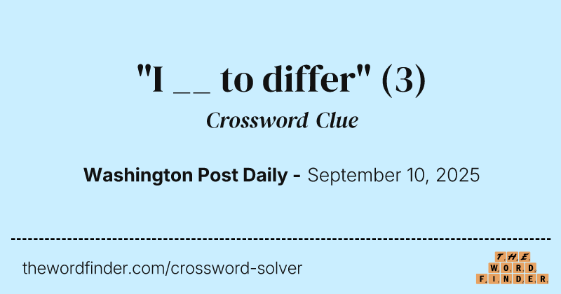 "I __ to differ" crossword clue image
