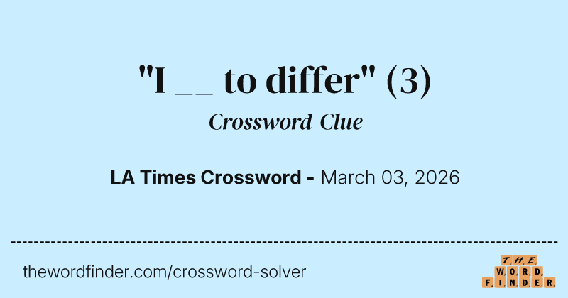 "I __ to differ" crossword clue image