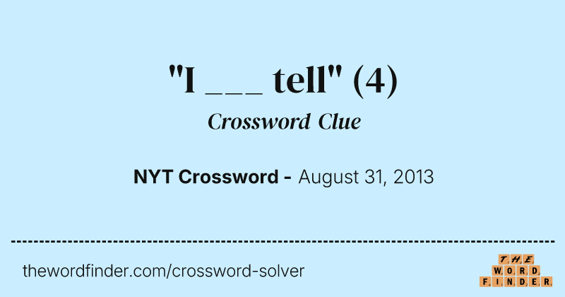 "I ___ tell" crossword clue image