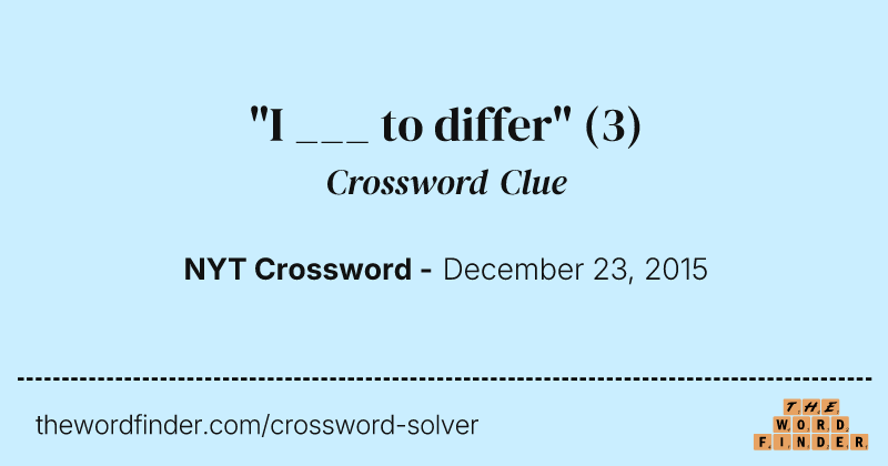 "I ___ to differ" crossword clue image
