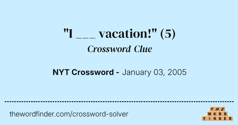 "I ___ vacation!" crossword clue image