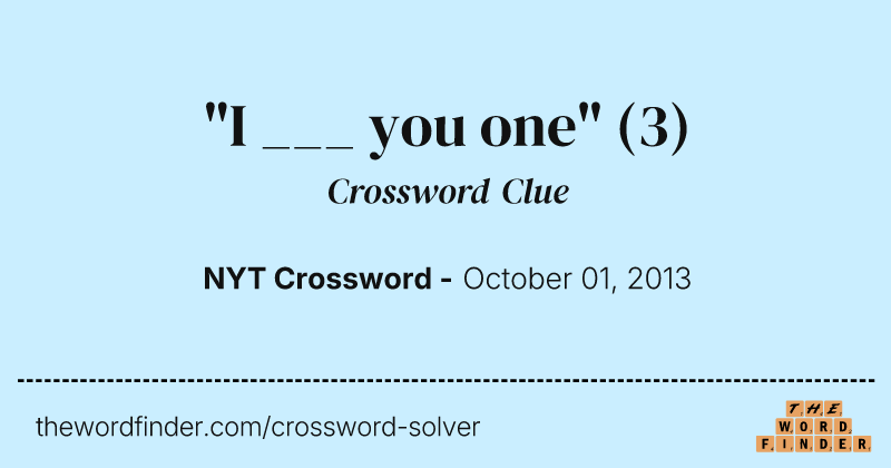 "I ___ you one" crossword clue image