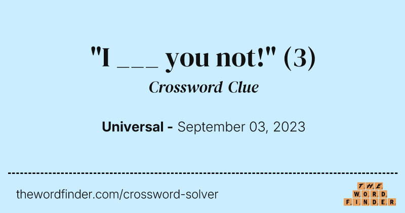 "I ___ you not!" crossword clue image