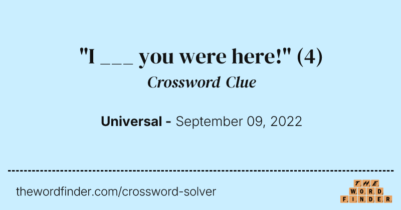 "I ___ you were here!" crossword clue image