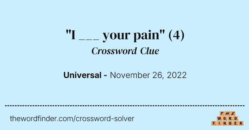"I ___ your pain" crossword clue image
