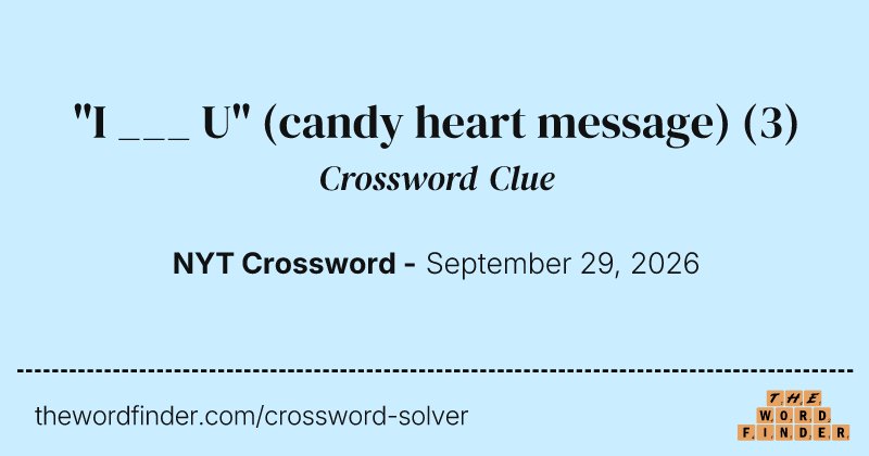 "I ___ U" (candy heart message) crossword clue image