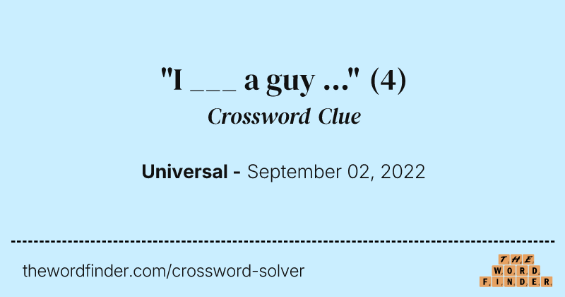 "I ___ a guy ..." crossword clue image