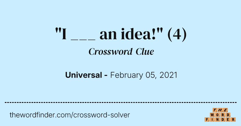 "I ___ an idea!" crossword clue image
