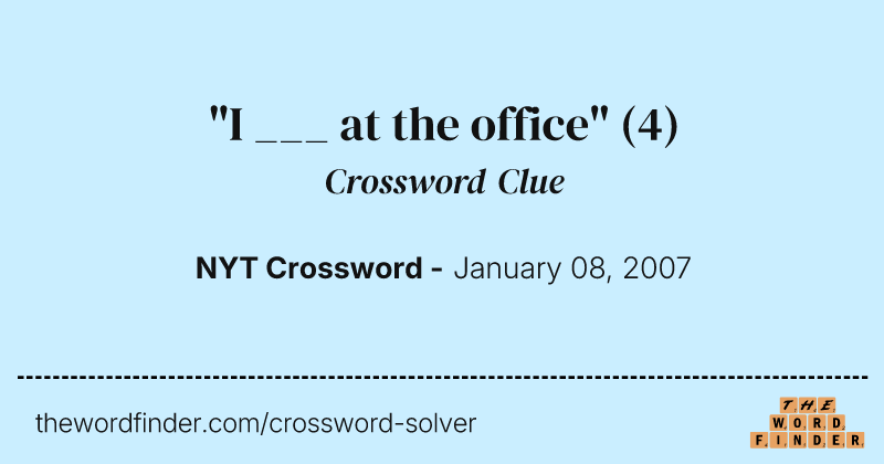 "I ___ at the office" crossword clue image