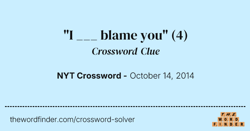 "I ___ blame you" crossword clue image