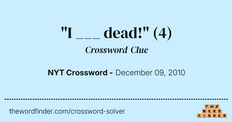 "I ___ dead!" crossword clue image