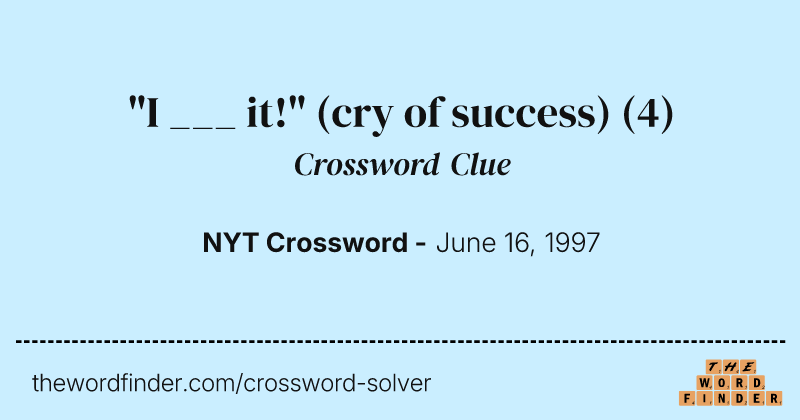 "I ___ it!" (cry of success) crossword clue image