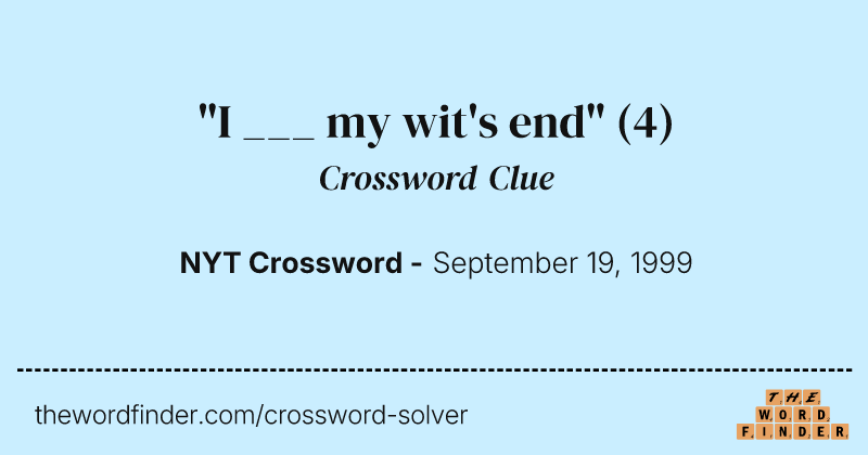 "I ___ my wit's end" crossword clue image