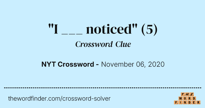 "I ___ noticed" crossword clue image