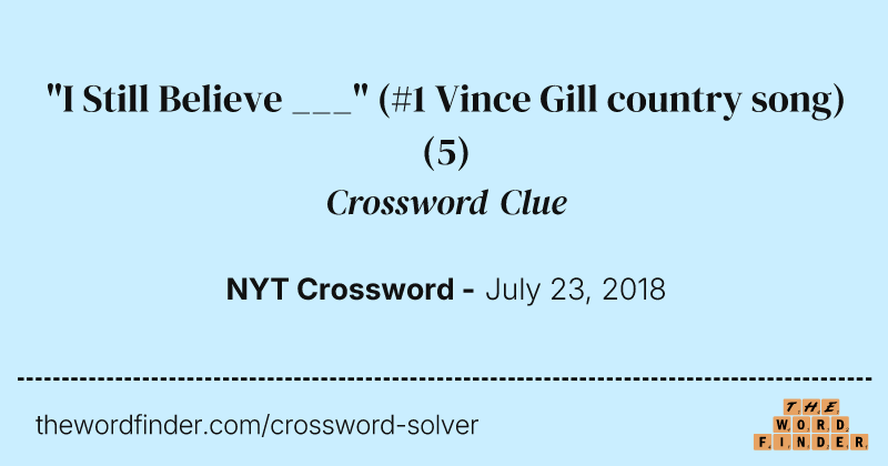 "I Still Believe ___" (#1 Vince Gill country song) crossword clue image