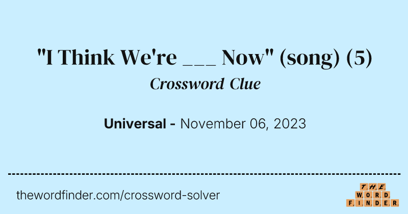 "I Think We're ___ Now" (song) crossword clue image