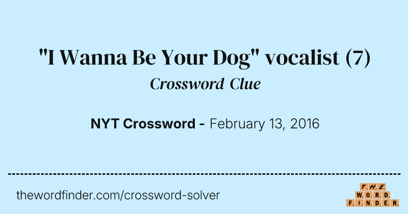 "I Wanna Be Your Dog" vocalist crossword clue image