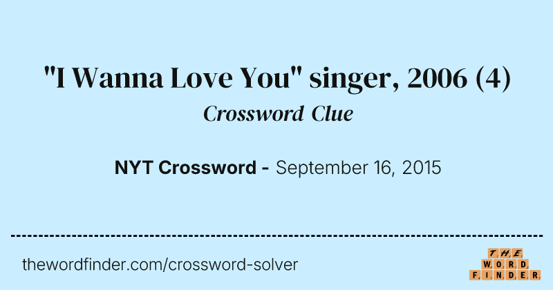 "I Wanna Love You" singer, 2006 crossword clue image