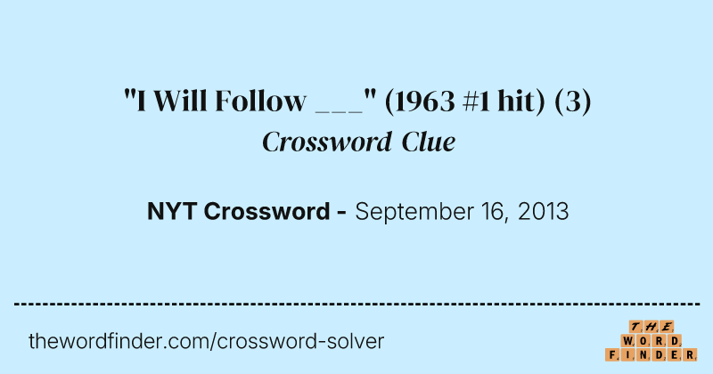 "I Will Follow ___" (1963 #1 hit) crossword clue image