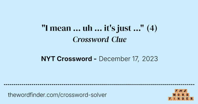 "I mean ... uh ... it's just ..." crossword clue image