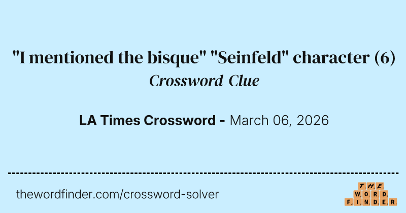 "I mentioned the bisque" "Seinfeld" character crossword clue image