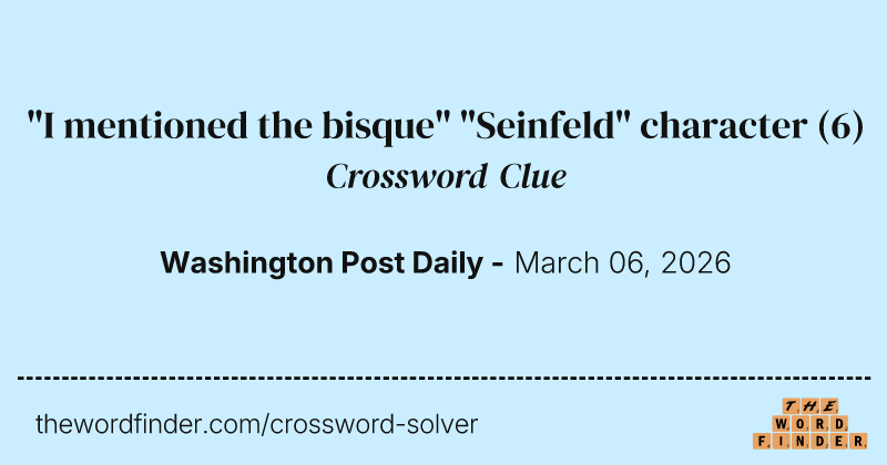 "I mentioned the bisque" "Seinfeld" character crossword clue image