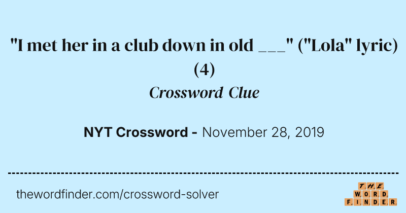 "I met her in a club down in old ___" ("Lola" lyric) crossword clue image