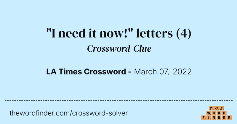 "I need it now!" letters crossword clue image