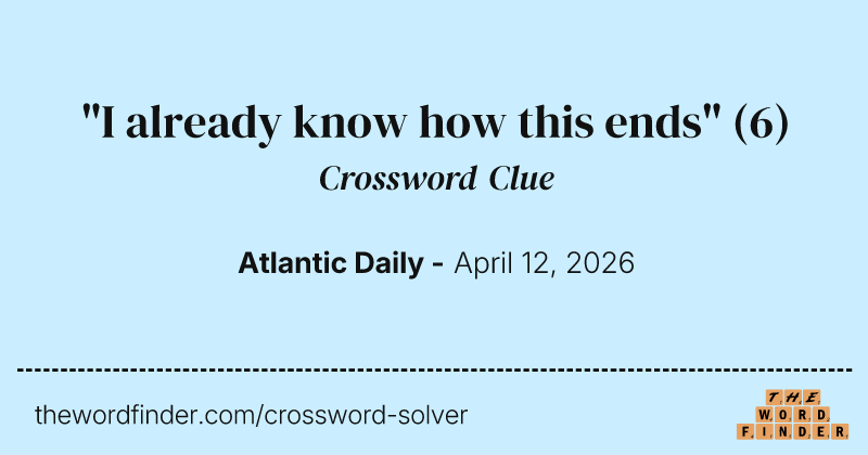 "I already know how this ends" crossword clue image