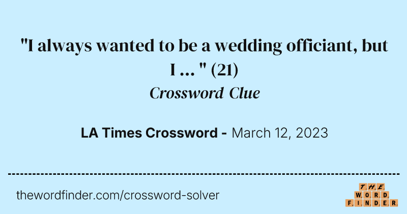 "I always wanted to be a wedding officiant, but I ... " crossword clue image